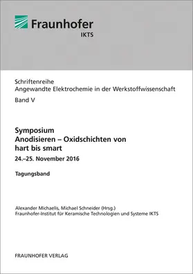 Michaelis / Schneider / Fraunhofer IKTS |  Symposium Anodisieren - Oxidschichten von hart bis smart | Buch |  Sack Fachmedien