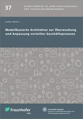 Kötter / Fraunhofer IAO, Stuttgart |  Modellbasierte Architektur zur Überwachung und Anpassung verteilter Geschäftsprozesse | Buch |  Sack Fachmedien