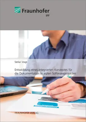 Voigt / Fraunhofer IFF, Magdeburg |  Entwicklung eines integrierten Konzeptes für die Dokumentation in agilen Softwareprojekten. | Buch |  Sack Fachmedien