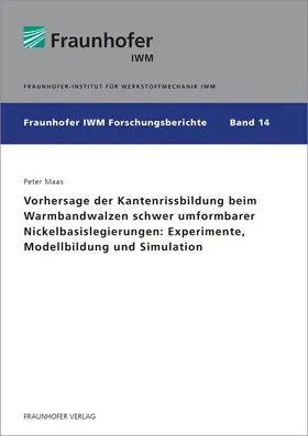 Maas / Fraunhofer IWM |  Vorhersage der Kantenrissbildung beim Warmbandwalzen schwer umformbarer Nickelbasislegierungen: Experimente, Modellbildung und Simulation | Buch |  Sack Fachmedien
