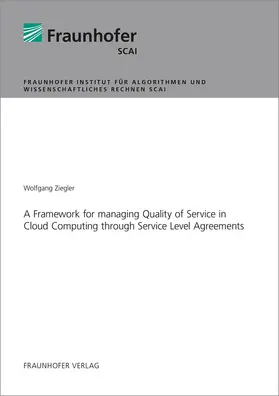 Ziegler / Fraunhofer SCAI, Sankt Augustin |  A Framework for managing Quality of Service in Cloud Computing through Service Level Agreements | Buch |  Sack Fachmedien