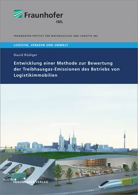 Rüdiger / Clausen / Fraunhofer IML, Dortmund |  Entwicklung einer Methode zur Bewertung der Treibhausgas-Emissionen des Betriebs von Logistikimmobilien | Buch |  Sack Fachmedien