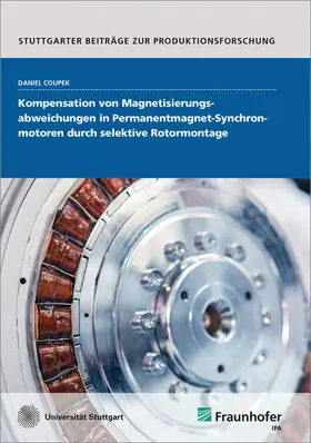 Coupek / Fraunhofer IPA, Stuttgart |  Kompensation von Magnetisierungsabweichungen in Permanentmagnet-Synchronmotoren durch selektive Rotormontage | Buch |  Sack Fachmedien