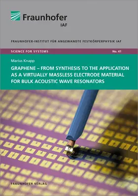 Ambacher / Knapp / Fraunhofer IAF, Freiburg |  Graphene - from Synthesis to the Application as a Virtually Massless Electrode Material for Bulk Acoustic Wave Resonators | Buch |  Sack Fachmedien