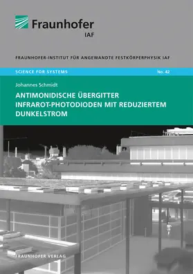 Ambacher / Schmidt / Fraunhofer IAF, Freiburg |  Antimonidische Übergitter Infrarot-Photodioden mit reduziertem Dunkelstrom | Buch |  Sack Fachmedien