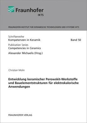 Michaelis / Molin / Fraunhofer IKTS, Dresden |  Entwicklung keramischer Perowskit-Werkstoffe und Bauelementstrukturen für elektrokalorische Anwendungen | Buch |  Sack Fachmedien