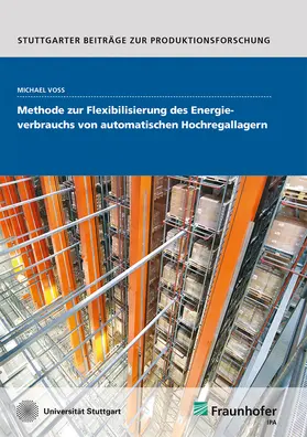 Voß / Fraunhofer IPA, Stuttgart / Voss |  Methode zur Flexibilisierung des Energieverbrauchs von automatischen Hochregallagern | Buch |  Sack Fachmedien