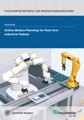 Beuke / Fraunhofer IPA, Stuttgart |  Online Motion Planning for Dual Arm Industrial Robots | Buch |  Sack Fachmedien
