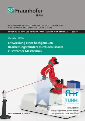 Hintze / Mayer / Wollnack |  Entwicklung eines hochgenauen Bearbeitungsroboters durch den Einsatz zusätzlicher Messtechnik | Buch |  Sack Fachmedien
