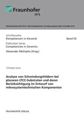 Michaelis / Lenz / Fraunhofer IKTS, Dresden |  Analyse von Schwindungsfeldern bei planaren LTCC-Substraten und deren Berücksichtigung im Entwurf von mikrosystemtechnischen Komponenten | Buch |  Sack Fachmedien