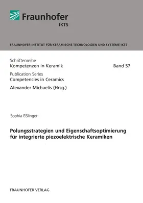 Michaelis / Eßlinger / Fraunhofer IKTS, Dresden |  Polungsstrategien und Eigenschaftsoptimierung für integrierte piezoelektrische Keramiken | Buch |  Sack Fachmedien