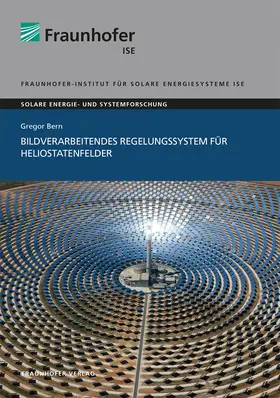 Bern / Fraunhofer ISE, Freiburg / Brsg. |  Bildverarbeitendes Regelungssystem für Heliostatenfelder | Buch |  Sack Fachmedien