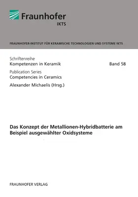 Michaelis / Maletti / Fraunhofer IKTS, Dresden |  Das Konzept der Metallionen-Hybridbatterie am Beispiel ausgewählter Oxidsysteme | Buch |  Sack Fachmedien