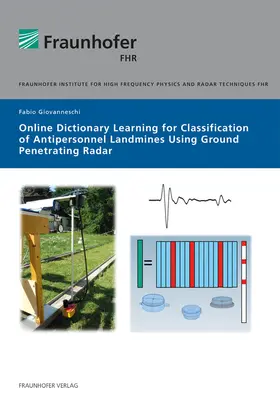 Giovanneschi / Fraunhofer FHR, Wachtberg | Online Dictionary Learning for Classification of Antipersonnel Landmines using Ground penetrating Radar. | Buch | 978-3-8396-1675-8 | sack.de