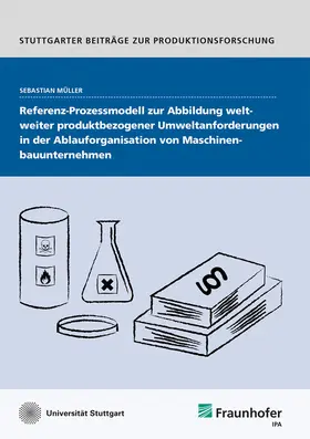 Müller / Fraunhofer IPA, Stuttgart |  Referenz-Prozessmodell zur Abbildung weltweiter produktbezogener Umweltanforderungen in der Ablauforganisation von Maschinenbauunternehmen. | Buch |  Sack Fachmedien