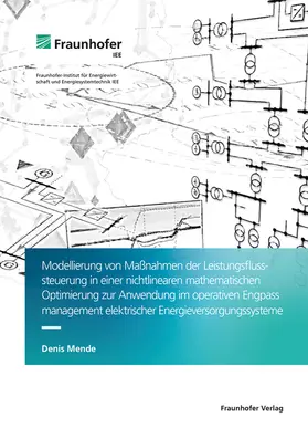Mende / Fraunhofer IEE, Kassel |  Modellierung von Maßnahmen der Leistungsflusssteuerung in einer nichtlinearen mathematischen Optimierung zur Anwendung im operativen Engpassmanagement elektrischer Energieversorgungssysteme. | Buch |  Sack Fachmedien