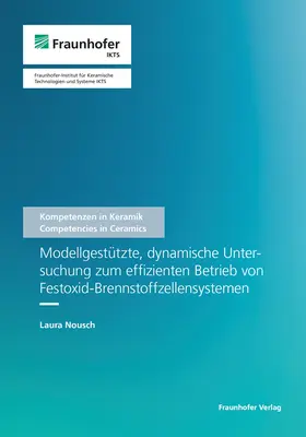 Michaelis / Nousch / Fraunhofer IKTS, Dresden |  Modellgestützte, dynamische Untersuchung zum effizienten Betrieb von Festoxid-Brennstoffzellensystemen. | Buch |  Sack Fachmedien