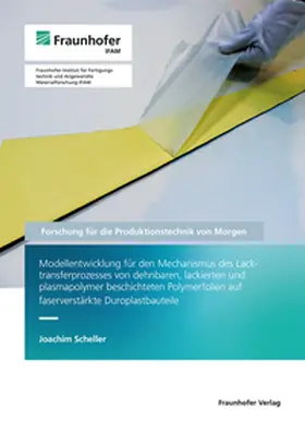 Hintze / Mayer / Wollnack |  Modellentwicklung für den Mechanismus des Lacktransferprozesses von dehnbaren, lackierten und plasmapolymer beschichteten Polymerfolien auf faserverstärkte Duroplastbauteile. | Buch |  Sack Fachmedien