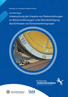 Trimpe / Bertsche / Universität Stuttgart, Institut für Maschinenelemente IMA |  Untersuchung der Ursache von Radverdrehungen an Schienenfahrzeugen unter Berücksichtigung des Einflusses von Torsionsschwingungen. | Buch |  Sack Fachmedien