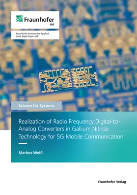 Weiß / Fraunhofer IAF, Freiburg |  Realization of Radio Frequency Digital-to-Analog Converters in Gallium Nitride Technology for 5G Mobile Communication. | Buch |  Sack Fachmedien