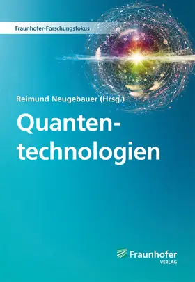 Neugebauer / Fraunhofer ZV, München |  Quantentechnologien. | Buch |  Sack Fachmedien