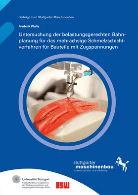 Riedel / Verl / Wortmann |  Untersuchung der belastungsgerechten Bahnplanung für das mehrachsige Schmelzschichtverfahren für Bauteile mit Zugspannungen. | Buch |  Sack Fachmedien