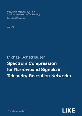 Heuberger / Schadhauser / Fraunhofer IIS, Erlangen |  Spectrum Compression for Narrowband Signals in Telemetry Reception Networks. | Buch |  Sack Fachmedien
