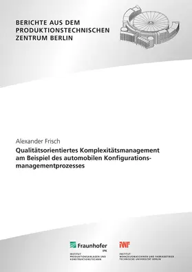 Frisch / Jochem / Fraunhofer IPK, Berlin |  Qualitätsorientiertes Komplexitätsmanagement am Beispiel des automobilen Konfigurationsmanagementprozesses | Buch |  Sack Fachmedien