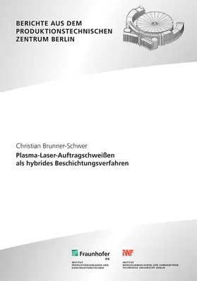 Rethmeier / Brunner-Schwer / Fraunhofer IPK, Berlin; TU Berlin, Institut für Werkzeugmaschinen und Fabrikbetrieb -IWF- |  Plasma-Laser-Auftragschweißen als hybrides Beschichtungsverfahren | Buch |  Sack Fachmedien