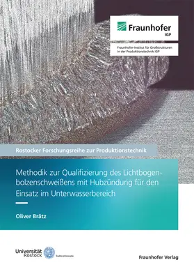 Flügge / Henkel / Brätz |  Methodik zur Qualifizierung des Lichtbogenbolzenschweißens mit Hubzündung für den Einsatz im Unterwasserbereich | Buch |  Sack Fachmedien