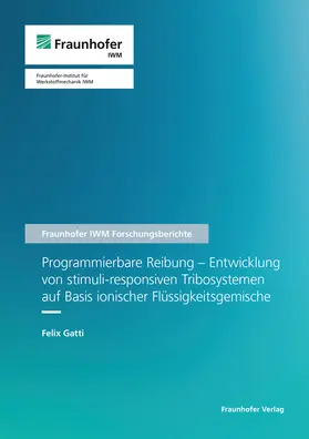 Gatti / Fraunhofer IWM, Freiburg |  Programmierbare Reibung ? Entwicklung von stimuli-responsiven Tribosystemen auf Basis ionischer Flüssigkeitsgemische | Buch |  Sack Fachmedien