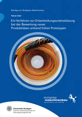 Edel / Hölzle / Universität Stuttgart, Institut für Arbeitswissenschaft und Technologiemanagement IAT |  Ein Verfahren zur Entscheidungsunterstützung bei der Bewertung neuer Produktideen anhand früher Prototypen | Buch |  Sack Fachmedien