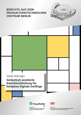 Dittmann / Dietrich / Fraunhofer IPK, Berlin |  Semantisch assistierte Datenbereitstellung für komplexe Digitale Zwillinge | Buch |  Sack Fachmedien