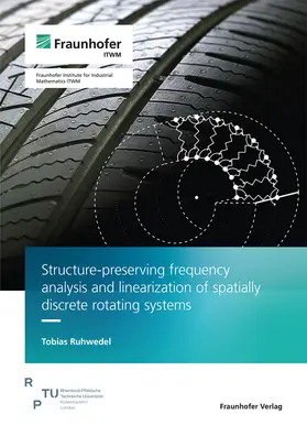Ruhwedel / Fraunhofer ITWM |  Structure-preserving frequency analysis and linearization of spatially discrete rotating systems | Buch |  Sack Fachmedien
