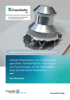 Flügge / Henkel / Marquardt |  Fraktale Dimensionen und Charakteristika gestrahlter Stahloberflächen: Interrelation und Auswirkungen auf die Haftfestigkeit eines drucksensitiven Klebstoffes | Buch |  Sack Fachmedien