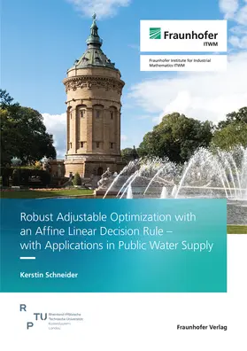 Schneider / Fraunhofer ITWM |  Robust Adjustable Optimization with an Affine Linear Decision Rule - with Applications in Public Water Supply | Buch |  Sack Fachmedien