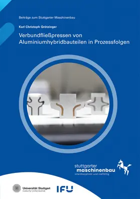 Grötzinger / Liewald / Universität Stuttgart, Institut für Umformtechnik IFU |  Verbundfließpressen von Aluminiumhybridbauteilen in Prozessfolgen | Buch |  Sack Fachmedien
