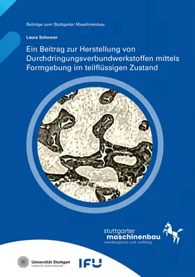 Liewald / Schomer / Universität Stuttgart, Institut für Umformtechnik IFU |  Ein Beitrag zur Herstellung von Durchdringungsverbundwerkstoffen mittels Formgebung im teilflüssigen Zustand | Buch |  Sack Fachmedien