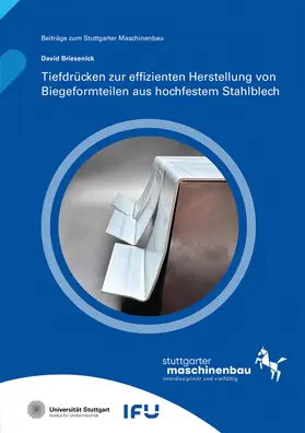 Liewald / Briesenick / Universität Stuttgart, Institut für Umformtechnik IFU |  Tiefdrücken zur effizienten Herstellung von Biegeformteilen aus hochfestem Stahlblech | Buch |  Sack Fachmedien