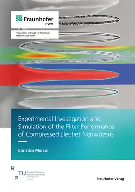 Mercier / Fraunhofer ITWM |  Experimental Investigation and Simulation of the Filter Performance of Compressed Electret Nonwovens | Buch |  Sack Fachmedien