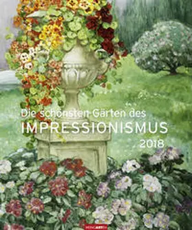 Die schönsten Gärten des Impressionismus - Kalender 2018 | Sonstiges | 978-3-8400-7011-2 | sack.de