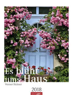 Richner |  Es blüht ums Haus - Kalender 2018 | Sonstiges |  Sack Fachmedien