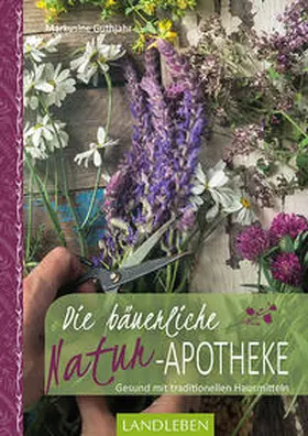 Guthjahr |  Die bäuerliche Naturapotheke | Buch |  Sack Fachmedien