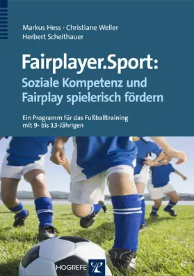 Hess / Weller / Scheithauer |  Fairplayer.Sport: Soziale Kompetenz und Fairplay spielerisch fördern | eBook | Sack Fachmedien