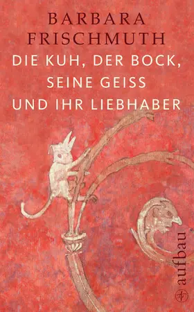 Frischmuth |  Die Kuh, der Bock, seine Geiß und ihr Liebhaber | eBook | Sack Fachmedien