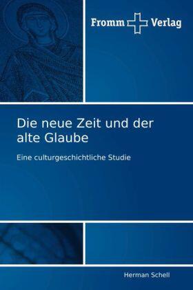 Schell |  Die neue Zeit und der alte Glaube | Buch |  Sack Fachmedien