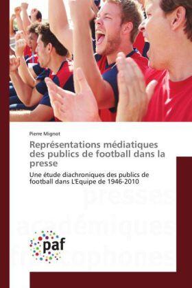 Mignot |  Représentations médiatiques des publics de football dans la presse | Buch |  Sack Fachmedien