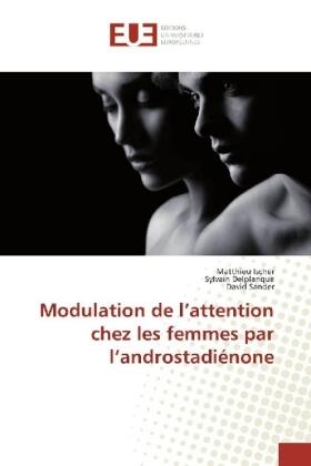 Ischer / Delplanque / Sander |  Modulation de l'attention chez les femmes par l'androstadiénone | Buch |  Sack Fachmedien