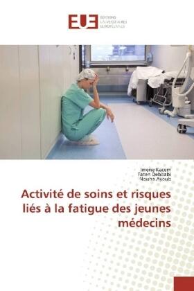 Kacem / Debbabi / Ayoub |  Activité de soins et risques liés à la fatigue des jeunes médecins | Buch |  Sack Fachmedien