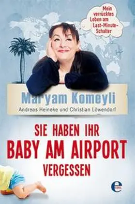 Komeyli / Heineke / Löwendorf |  Sie haben Ihr Baby am Airport vergessen | Buch |  Sack Fachmedien